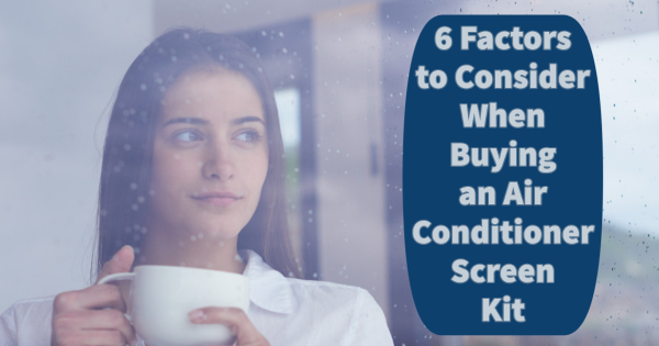 6 Factors to Consider When Buying an Air Conditioner Screen Kit