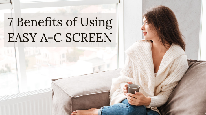 7 Benefits of Using EASY A-C SCREEN