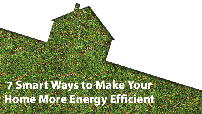 7 Smart Ways to Make Your Home More Energy Efficient